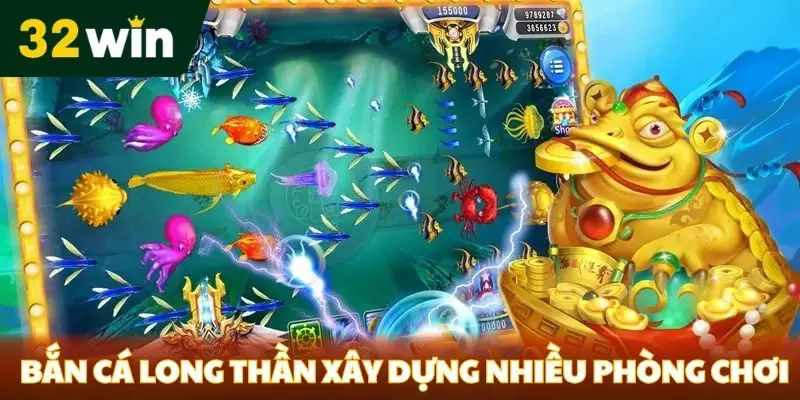 Bắn cá long thần xây dựng nhiều phòng chơi