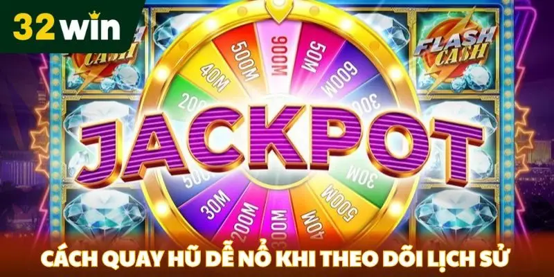 Cách quay hũ dễ nổ khi theo dõi lịch sử trò chơi