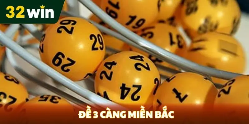đề 3 càng miền bắc tại 32win