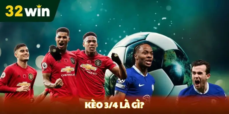 kèo 3/4 là gì tại 32win