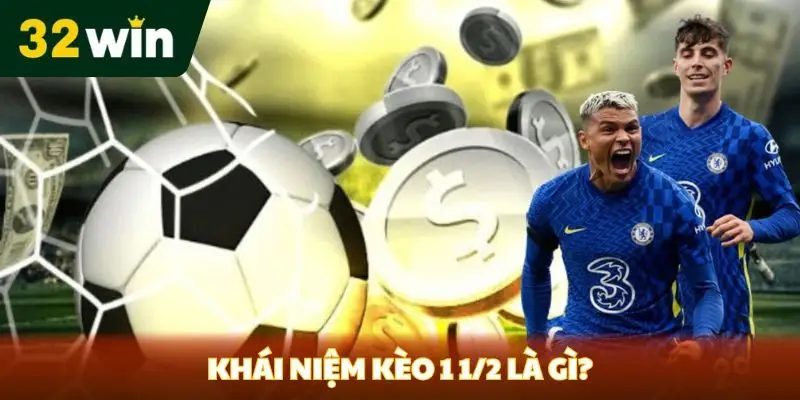 Khái niệm kèo 1 1/2 là gì? 
