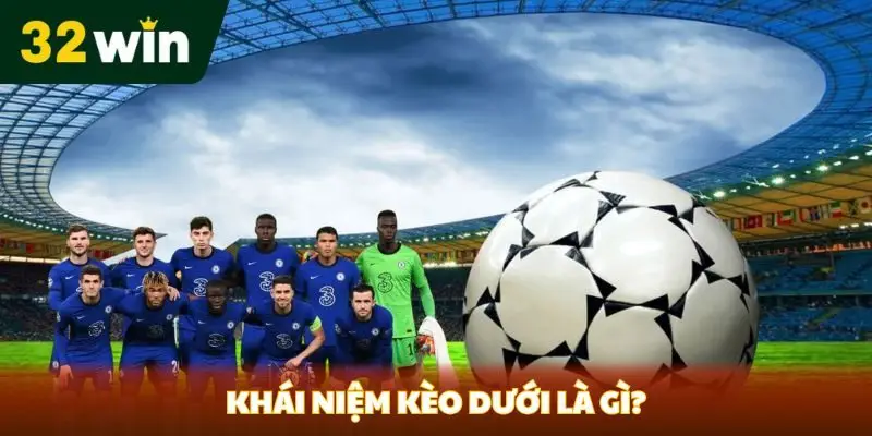 Khái niệm kèo dưới là gì? 