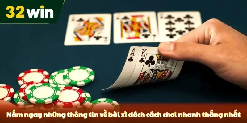 Nắm ngay những thông tin về bài xì dách cách chơi nhanh thắng nhất