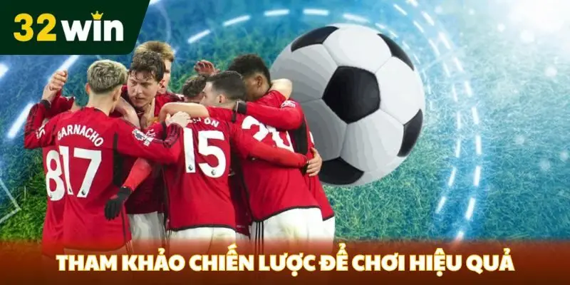 Tham khảo chiến lược để chơi hiệu quả 