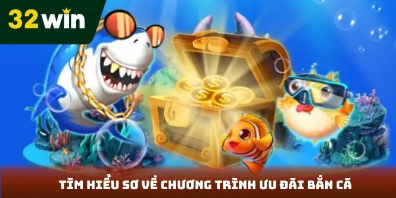 Tìm hiểu sơ về chương trình ưu đãi bắn cá