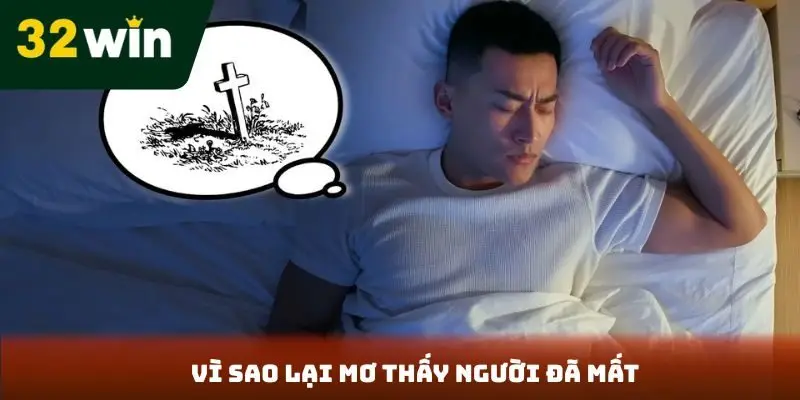 Vì sao lại mơ thấy người đã mất